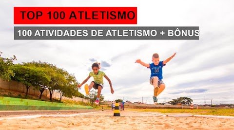 TOP 100 ATLETISMO ESCOLAR - 100 atividades de Atletismo para escola
