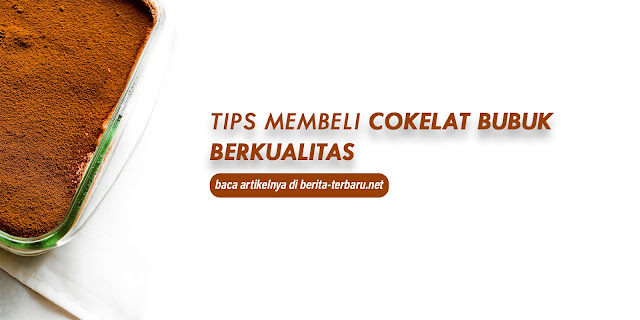 Tips Membeli Coklat Bubuk Berkualitas