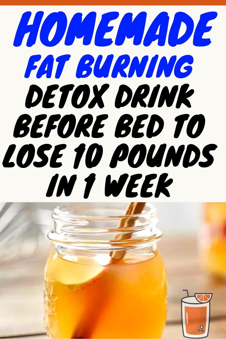 Fat Burning Detox Drink Before Bed To Lose 10 Pounds In 1 Week Hello