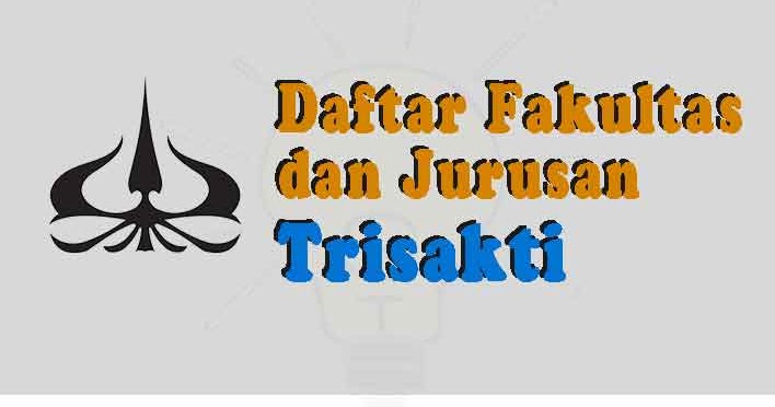 Daftar Fakultas Dan Jurusan Di Universitas Trisakti 2020