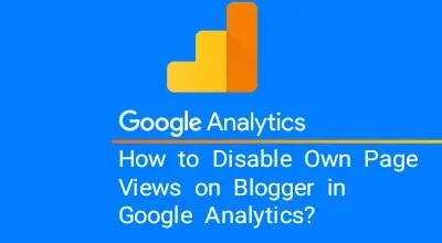 How to Disable Own Page Views (Blogger) in Google Analytics?