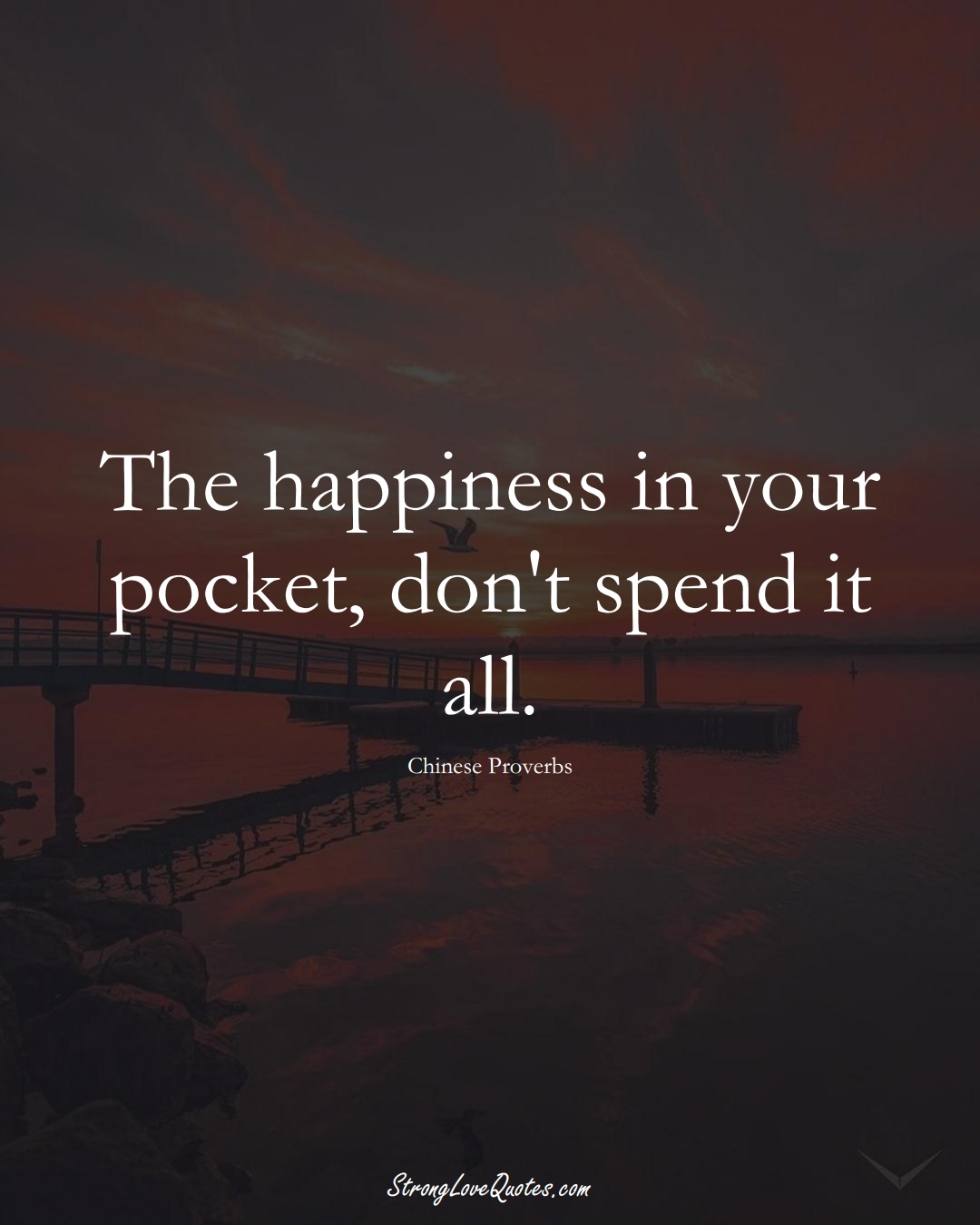 The happiness in your pocket, don't spend it all. (Chinese Sayings);  #AsianSayings