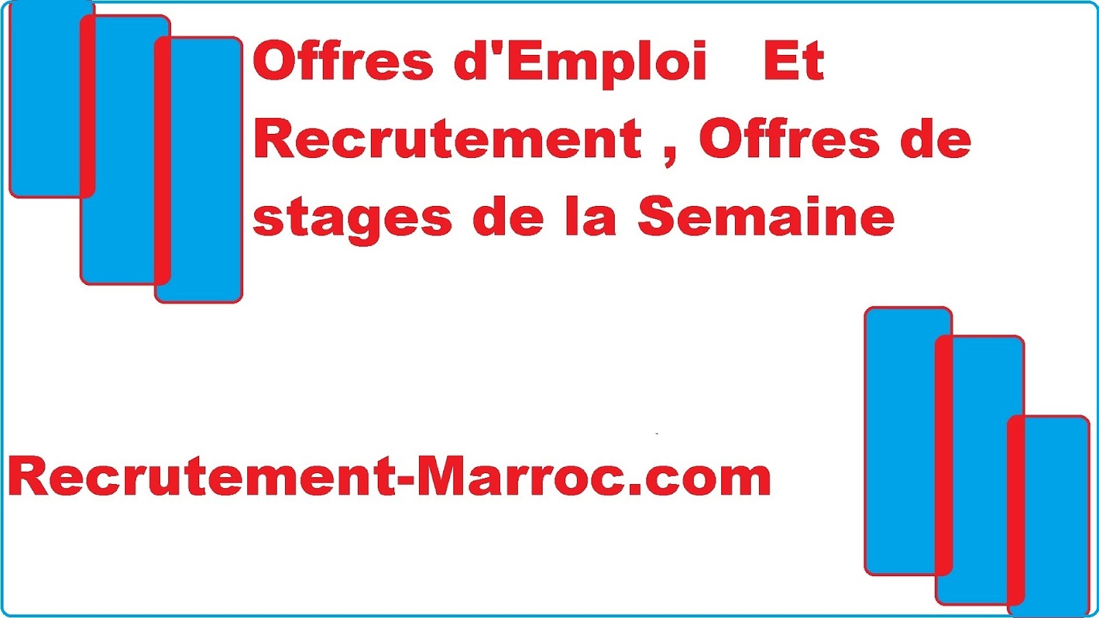 Offres d’Emploi et Recrutement, offres de stages de la semaine - Semaine N°19 Offres d’Emploi et Recrutement, offres de stages de la semaine - Semaine N°19