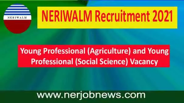 NERIWALM Recruitment 2021