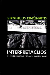 V. Kinčinaitis. Interpretacijos. Postmodernizmas. Vizualinė kultūra. Dailė. 2001