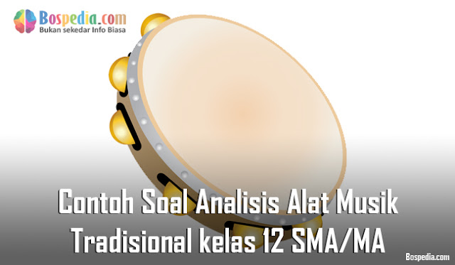 Contoh Soal Analisis Alat Musik Tradisional kelas 12 SMA/MA