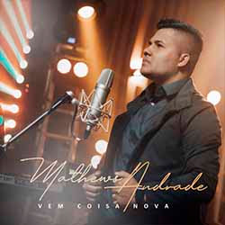 Baixar Música Gospel Vem Coisa Nova - Mathews Andrade Mp3