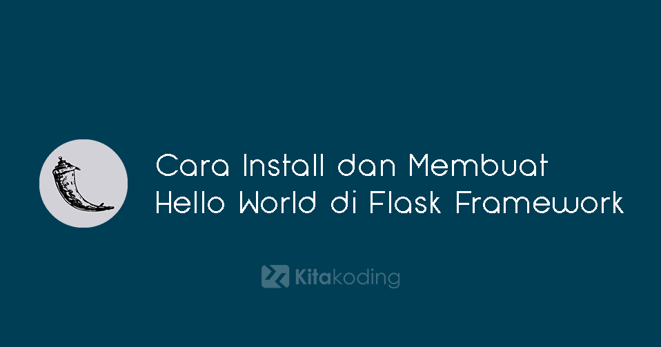 Cara Install dan Membuat Hello World di Flask Framework Kitakoding