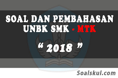Download Soal dan Pembahasan UNBK SMK Matematika 2018