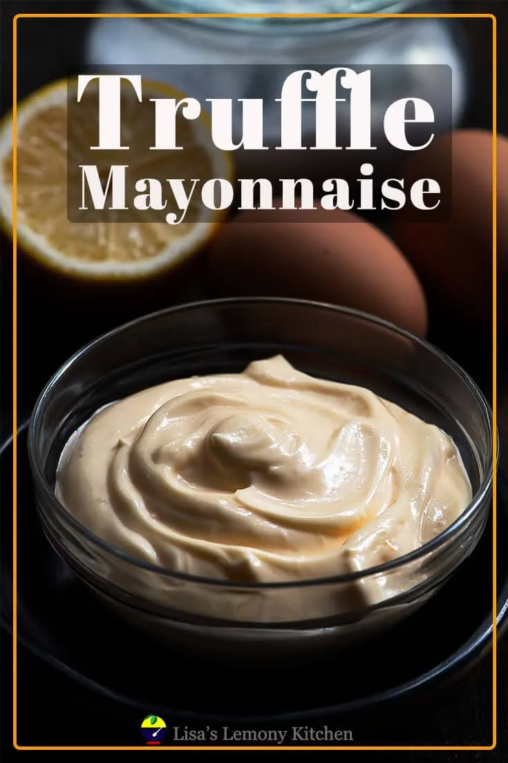 Easy Simple Truffle Mayonnaise Lisa's Lemony Kitchen