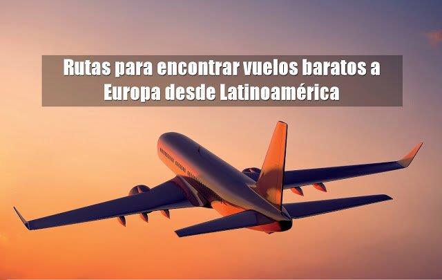 Rutas para encontrar vuelos a Europa desde Latinoamérica - Te Quiero