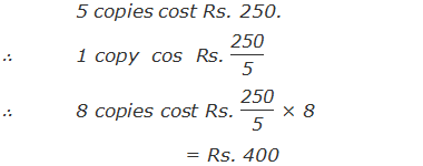 The cost of 5 copies is Rs. 250.     ∴	The cost of 1 copies  is  Rs. 250/5     ∴ The cost of 8 copies  is  Rs. 250/5 × 8 = Rs. 400