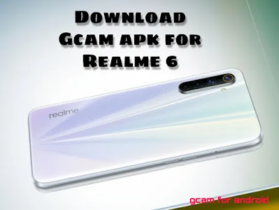 Download Gcam apk for Realme 6(latest 2021)