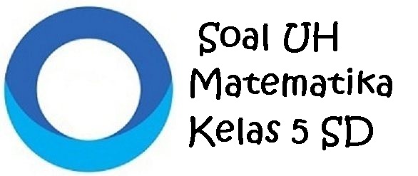 Soal UH Matematika Kelas 5 SD Soal UH Matematika Kelas 5 SD
