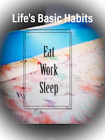 3 life basic habits eat sleep work