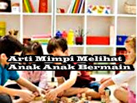 ≈ Arti Mimpi Melihat Anak Anak Bermain