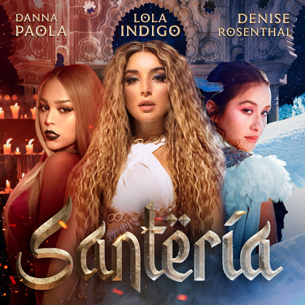 DENISE ROSENTHAL, LOLA INDIGO, DANNA PAOLA - Santería DENISE ROSENTHAL, LOLA INDIGO, DANNA PAOLA - Santería