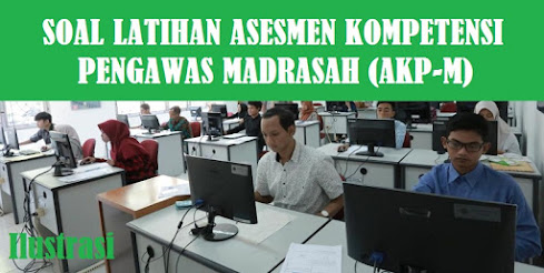 Soal Asesmen Kompetensi Pengawas Madrasah Soal Asesmen Kompetensi Pengawas Madrasah (AKP-M)