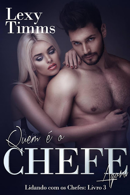 Quem é o Chefe Agora Lidando com os Chefes Livro 3 Lexy Timms