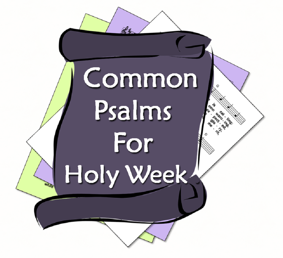 Free settngs of the Common Psalms for Holy Week and the Easter Vigil Free settngs of the Common Psalms for Holy Week and the Easter Vigil