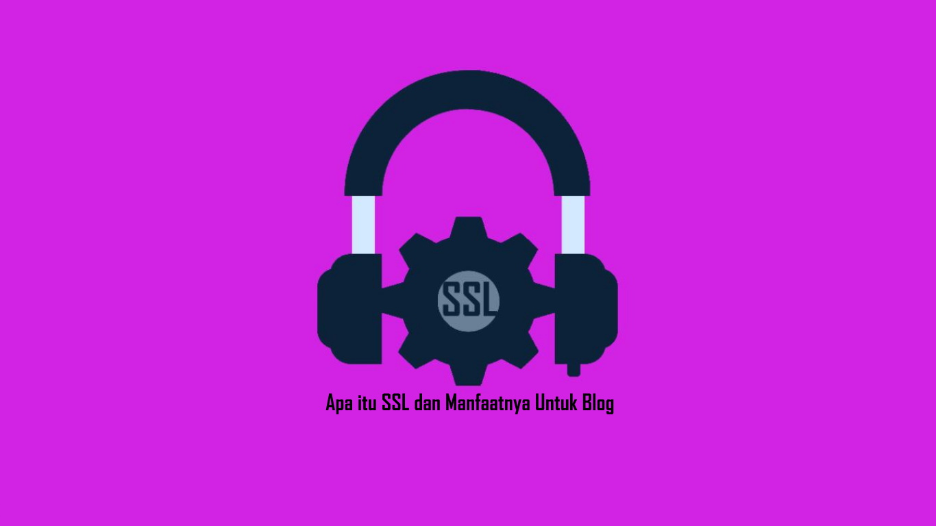Apa itu SSL dan Manfaatnya Untuk Blog