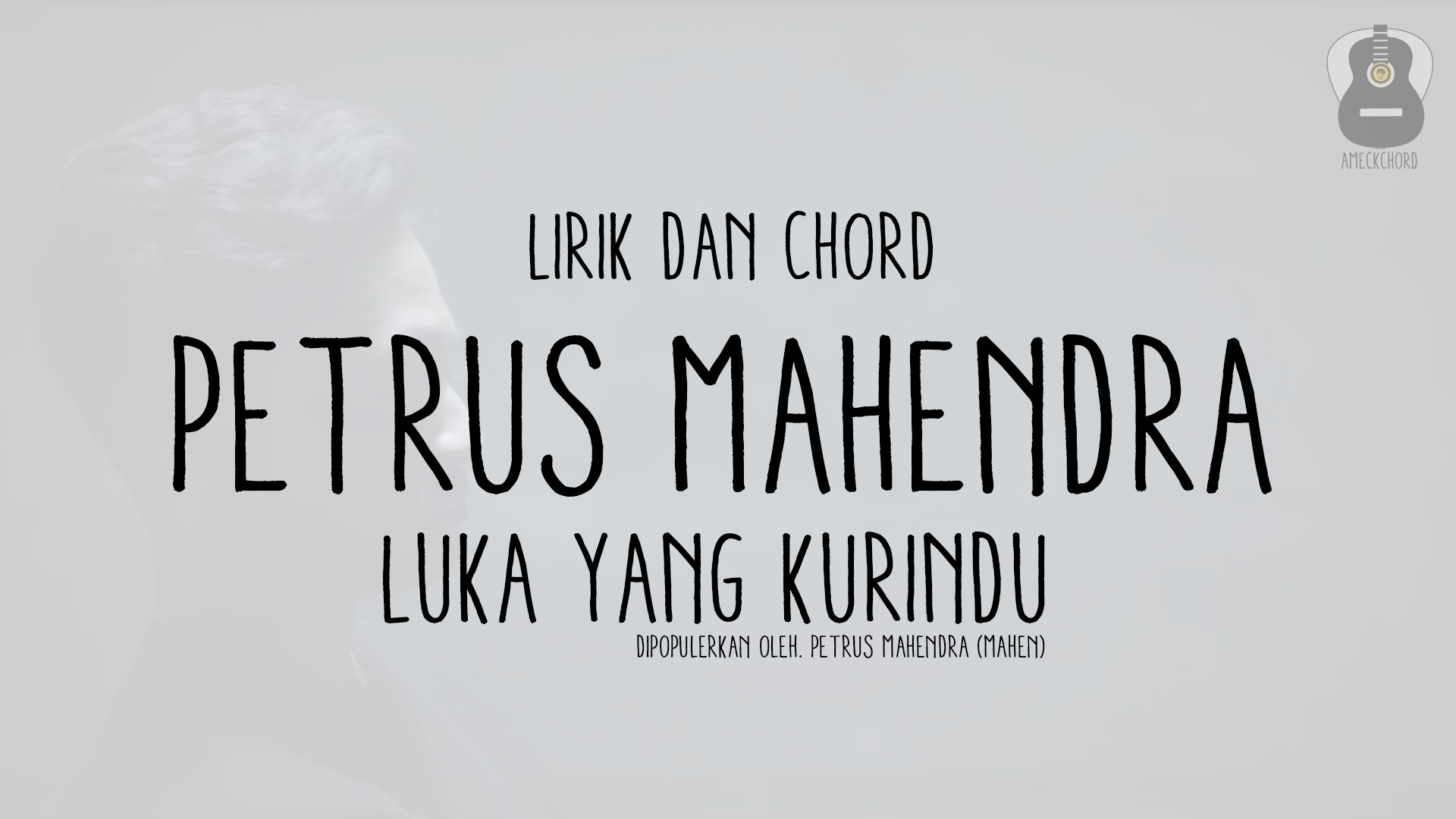 Lirik dan Kunci Gitar (Chord) Petrus Mahendra (Mahen) - Luka Yang