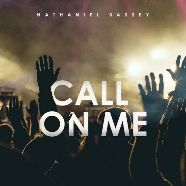 Gospel Mp3 + Lyrics: Nathaniel Bassey – Call On Me