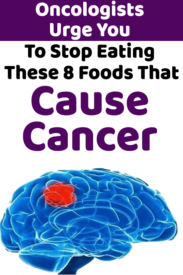 Oncologists Urge You To Stop Eating These 8 Foods That Cause Cancer