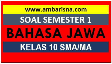 Soal PAS BAHASA JAWA Kelas 10 Semester Ganjil SMA/MA/SMK