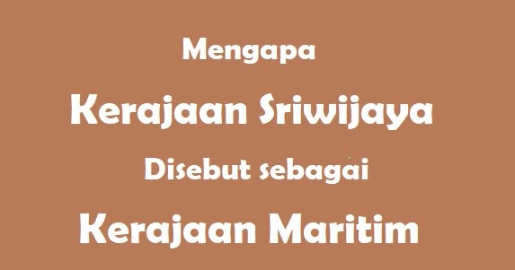 Alasan kerajaan sriwijaya disebut kerajaan maritim