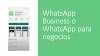 Whatsapp Business o Whatsapp para Negocios