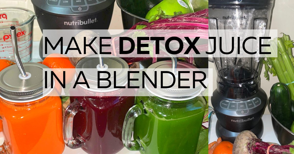 3 Detox Juice Recipes With A Blender How to Juice With A Blender
