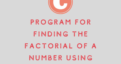 C Program for finding the Factorial of a number using recursion
