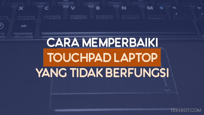 Cara memperbaiki touchpad laptop yang tidak berfunsi Cara memperbaiki touchpad laptop yang tidak berfunsi