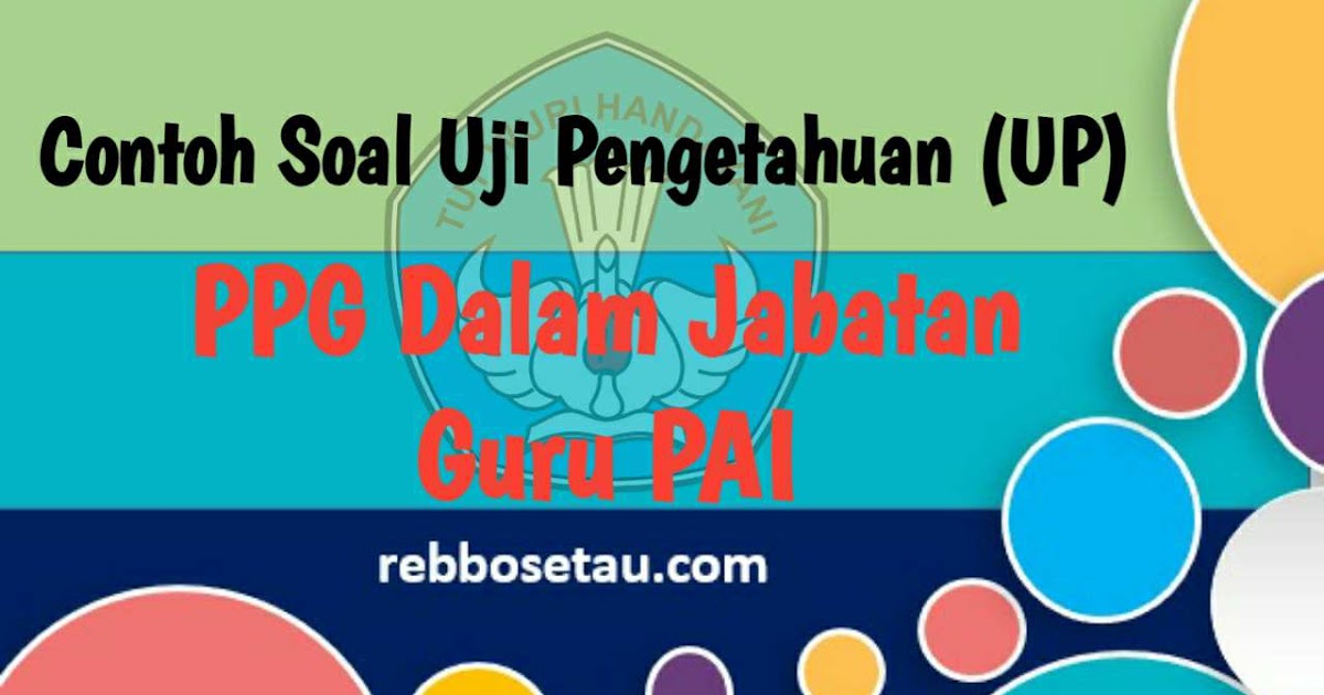 Contoh Soal Dan Kunci Jawaban UP PPG Dalam Jabatan Guru
