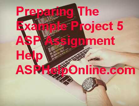 Preparing The Example Project 5 ASP Homework Help