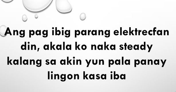 Ang pag ibig parang elektrecfan din, akala ko naka steady kalang sa