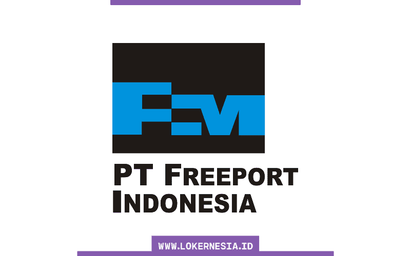 Lowongan Kerja PT Freeport Indonesia Juni 2021 - Lokernesia.id