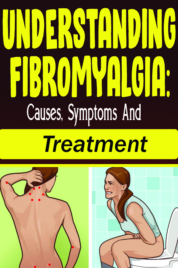 Understanding Fibromyalgia Causes, Symptoms And Treatment