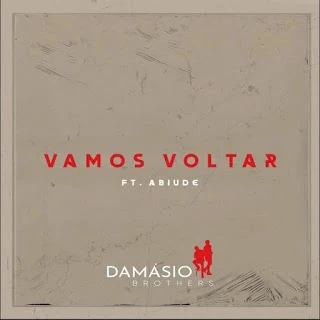 Damásio Brothers - Vamos Voltar (Feat. Abiude)