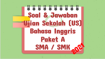 Soal Jawaban Ujian Sekolah Bahasa Inggris Sma Smk Tahun 2021 Paket A Sinau Thewe Com