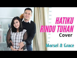 LIRIK LAGU HATIKU RINDU TUHAN BY MARSEL TUMBELAKA & GRACE SUMOLANG