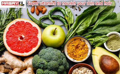 Super vitamins to nourish your skin and hair 7 فيتامينات تغذية فائقة للشعر والأظافر والبشرة