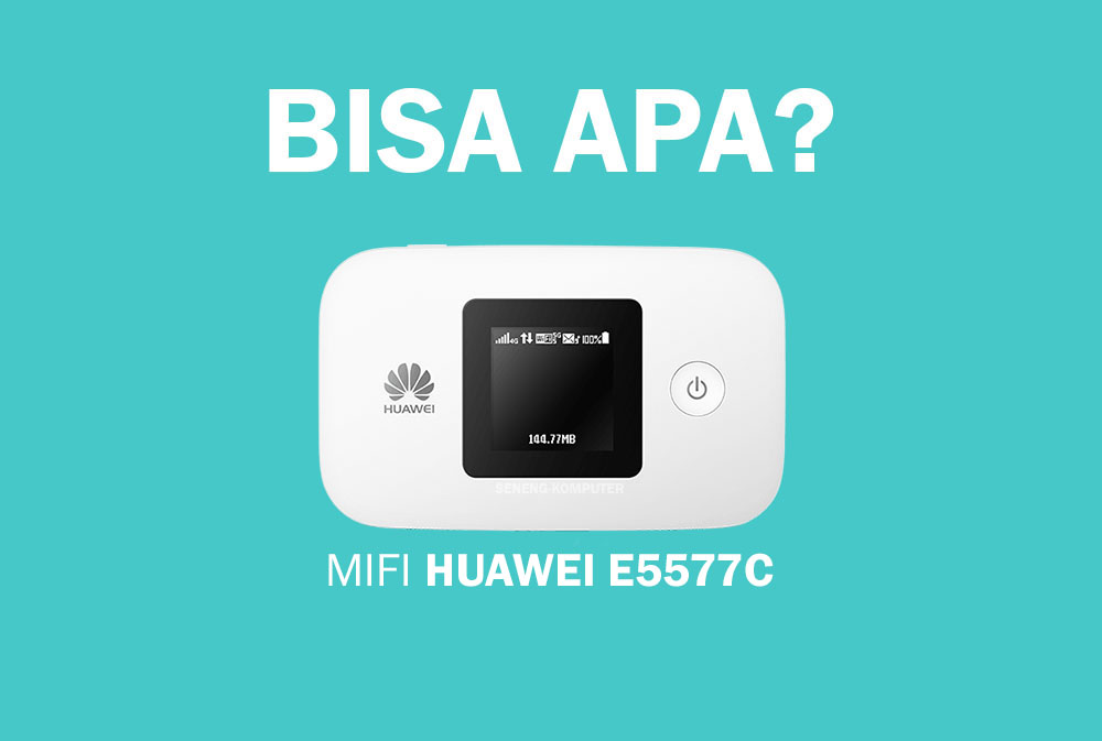 Review Mifi Huawei E5577C 4G XL GO 90GB 3 Bulan Seneng Komputer