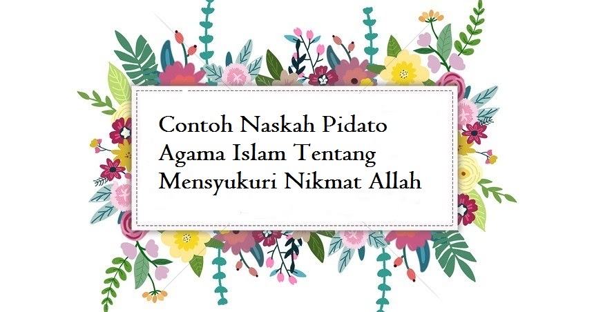 Contoh Naskah Pidato Agama Islam Tentang Mensyukuri Nikmat Allah Jago Berpidato Apa Yang Kamu Cari Ada Disini Contoh Naskah Pidato Agama Islam Tentang Mensyukuri Nikmat Allah Jago Berpidato Apa Yang Kamu Cari Ada Disini