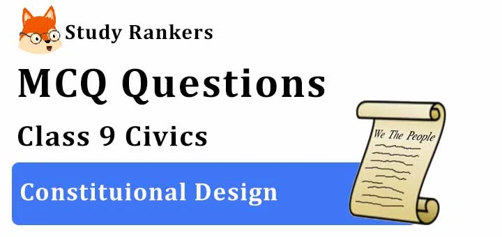 MCQ Questions for Class 9 Civics: Chapter 2 Constitutional Design