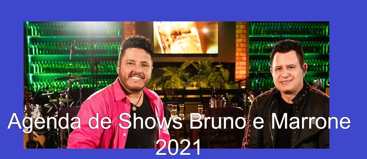 Agenda Shows Bruno e Marrone 2021 Próximos Shows - Cidades, Locais e