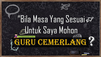 Bila Masa Yang Sesuai Untuk Saya Mohon Guru Cemerlang? 