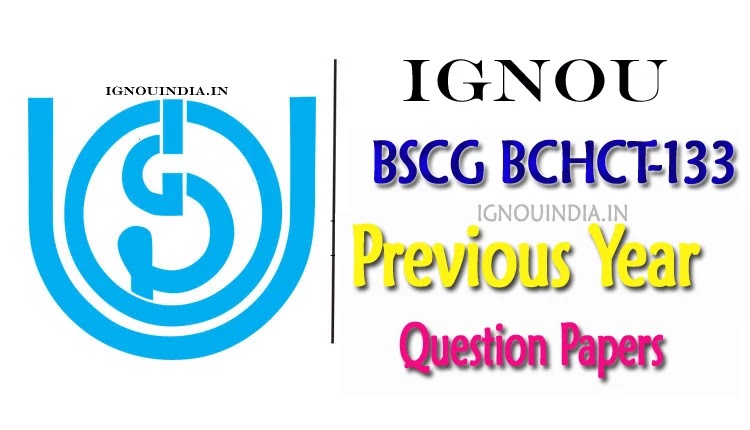 IGNOU BCHCT 133 Question Paper Download, IGNOU BCHCT 133 Question Paper, BCHCT 133 Question Paper Download, BSCG BCHCT 133 Question Paper Download, IGNOU BSCG BCHCT 133 Question Paper 