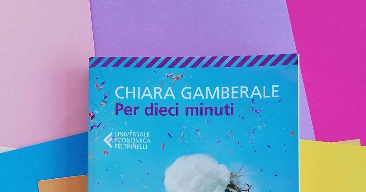 Libri per noi Recensione di Per dieci minuti di Chiara Gamberale jpg (1200x630)